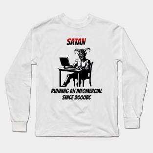 Satan: Running An Infomercial Since 2000BC Long Sleeve T-Shirt